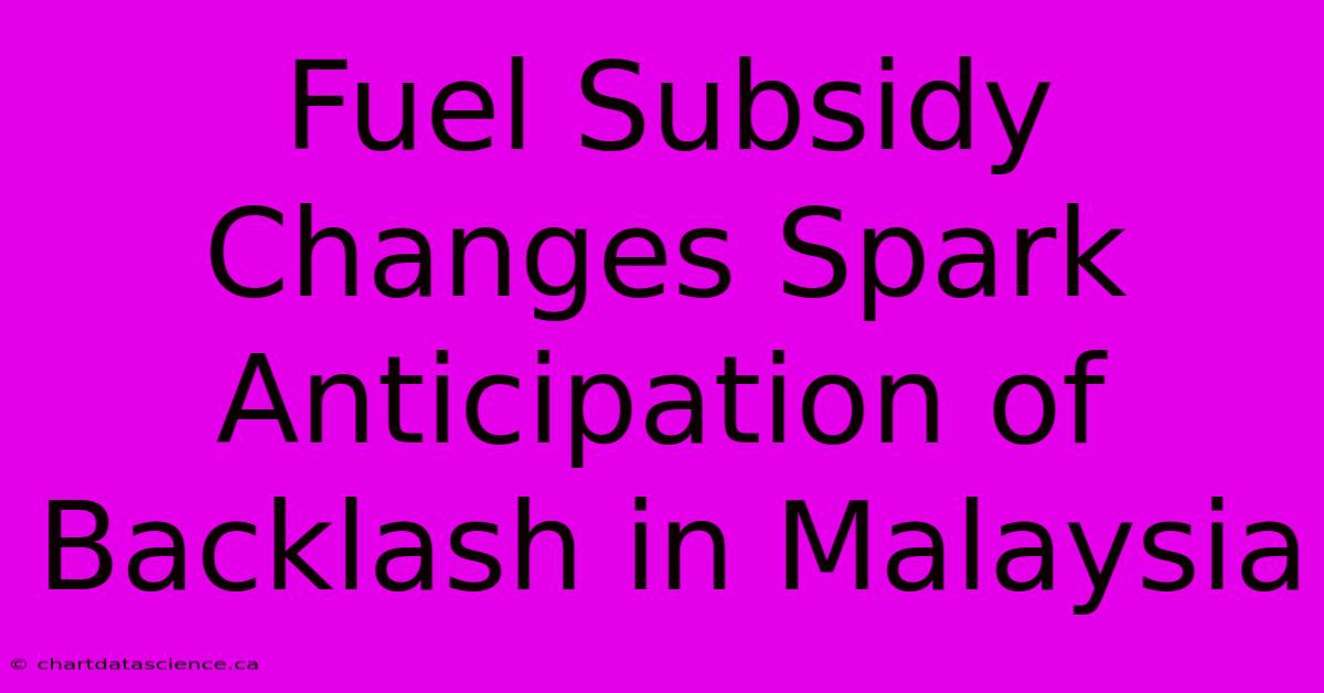 Fuel Subsidy Changes Spark Anticipation Of Backlash In Malaysia