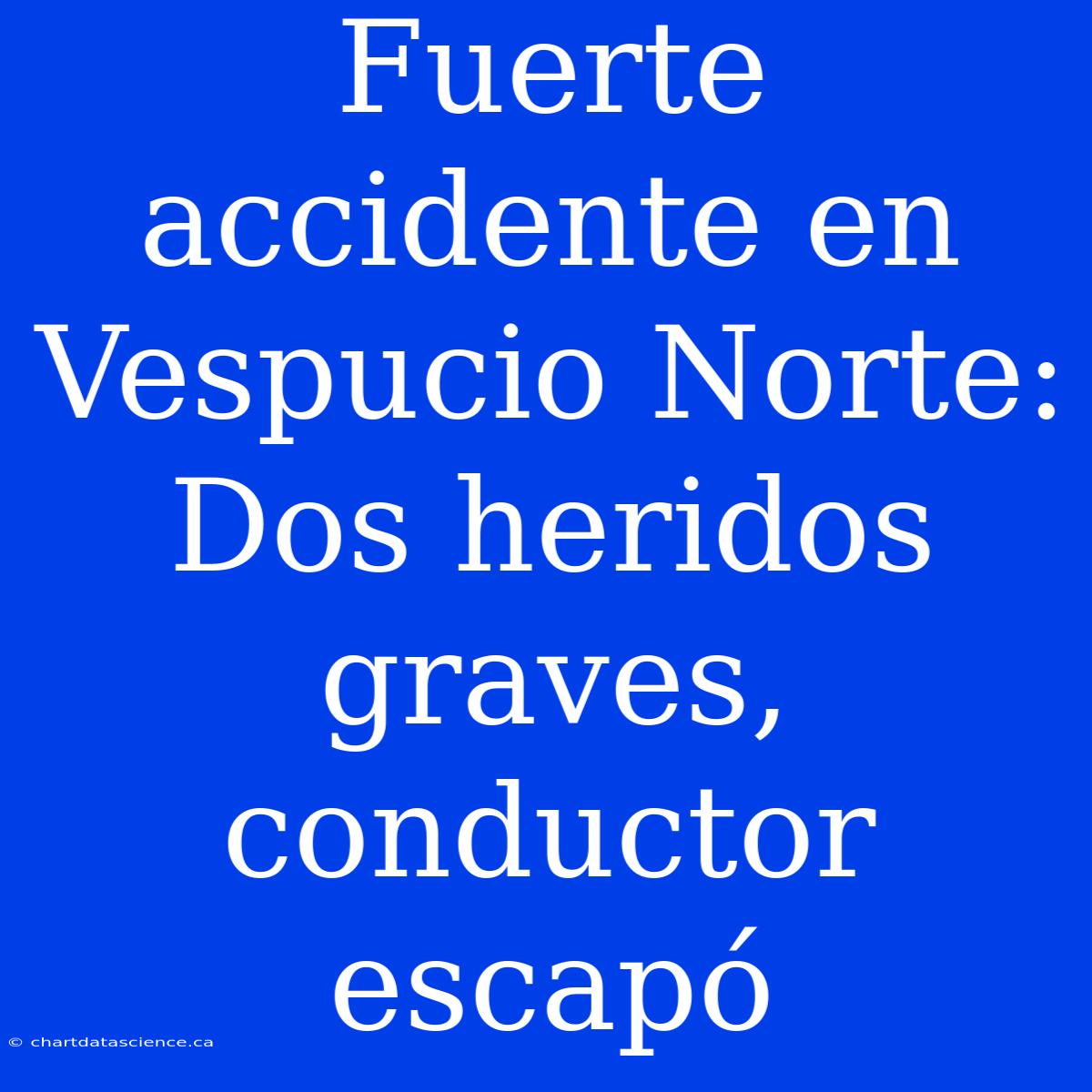 Fuerte Accidente En Vespucio Norte: Dos Heridos Graves, Conductor Escapó