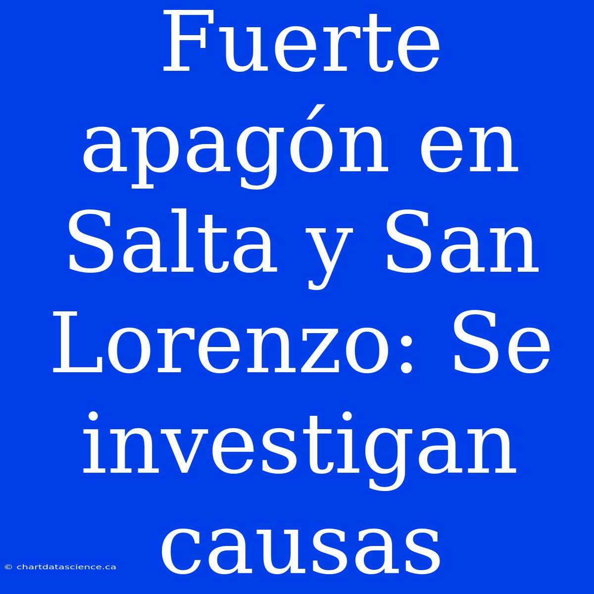 Fuerte Apagón En Salta Y San Lorenzo: Se Investigan Causas