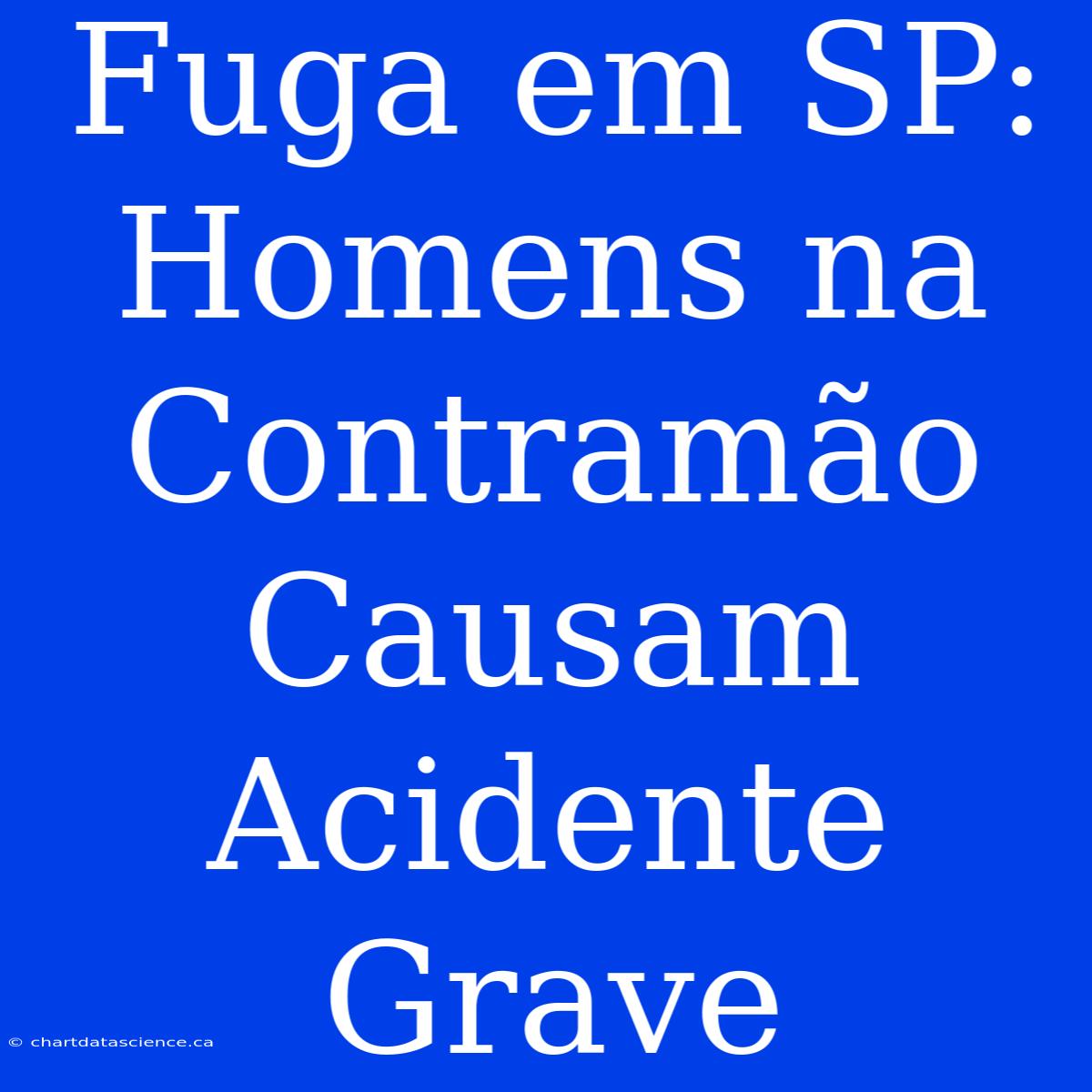 Fuga Em SP: Homens Na Contramão Causam Acidente Grave