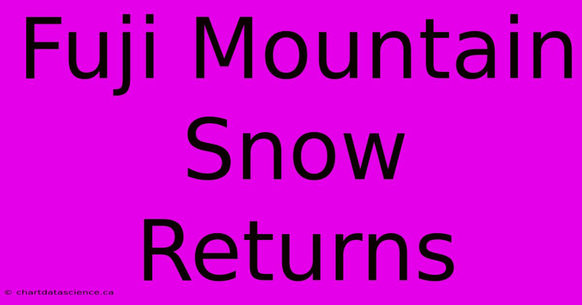 Fuji Mountain Snow Returns