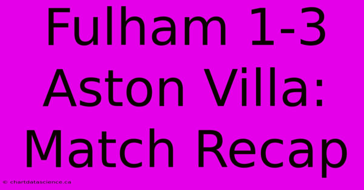 Fulham 1-3 Aston Villa: Match Recap