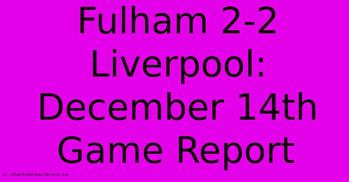 Fulham 2-2 Liverpool: December 14th Game Report