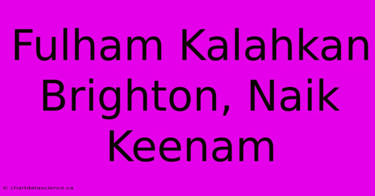 Fulham Kalahkan Brighton, Naik Keenam