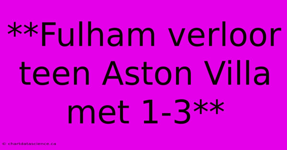 **Fulham Verloor Teen Aston Villa Met 1-3**