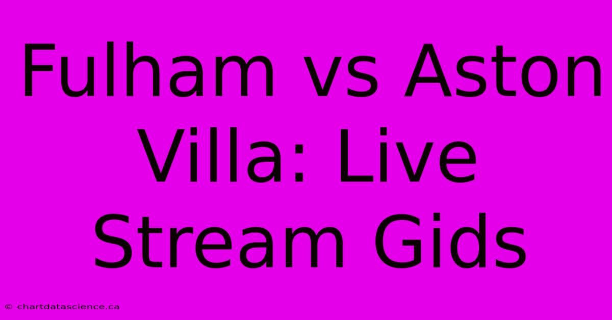 Fulham Vs Aston Villa: Live Stream Gids