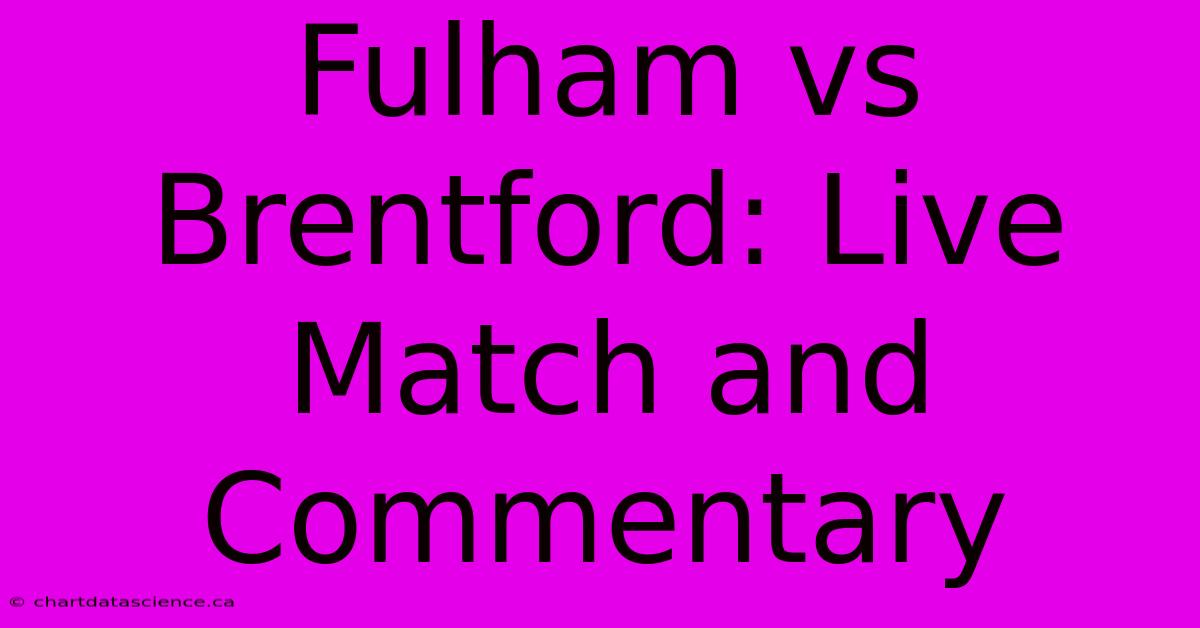 Fulham Vs Brentford: Live Match And Commentary 