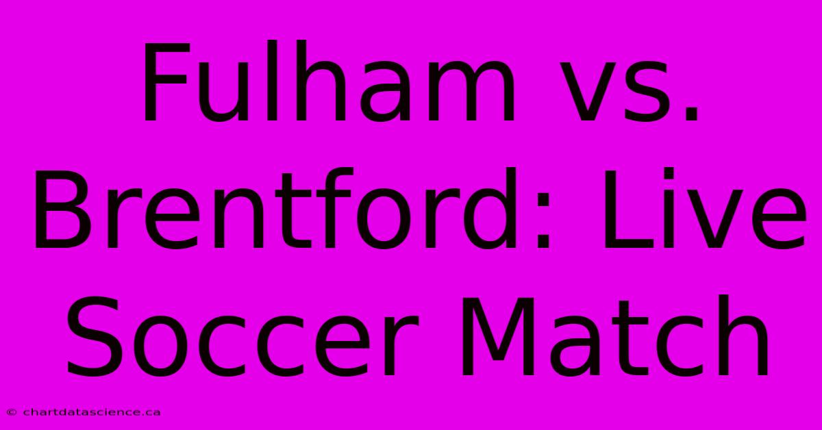 Fulham Vs. Brentford: Live Soccer Match