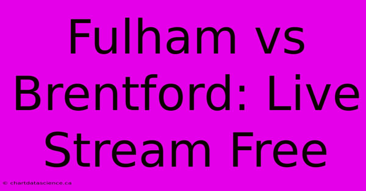 Fulham Vs Brentford: Live Stream Free