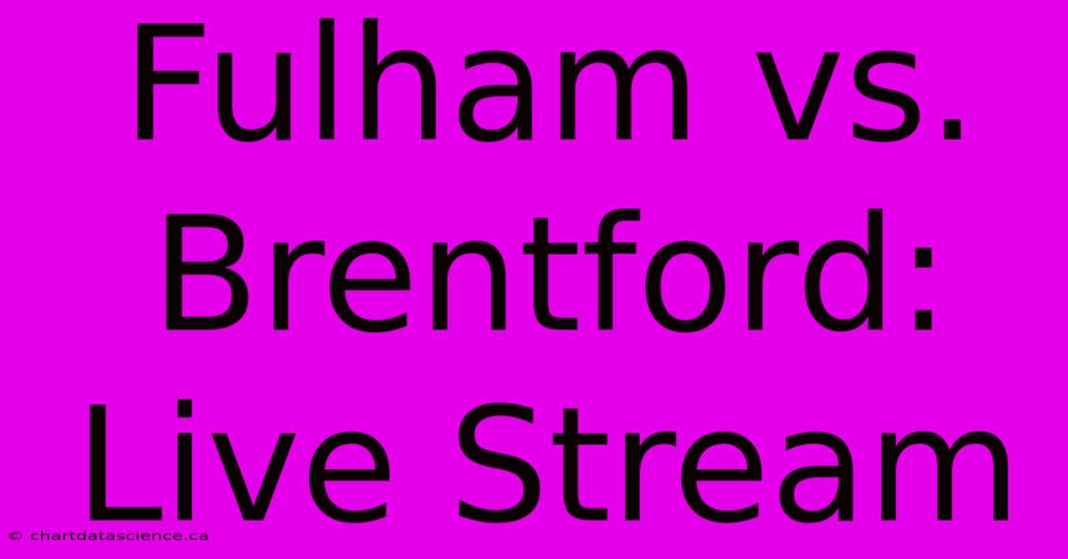 Fulham Vs. Brentford: Live Stream