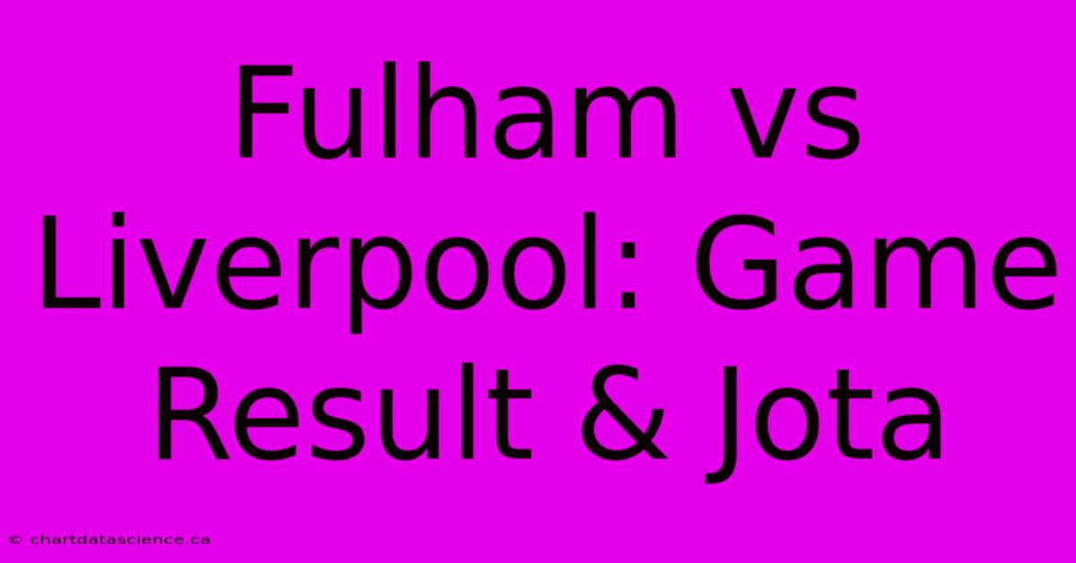 Fulham Vs Liverpool: Game Result & Jota