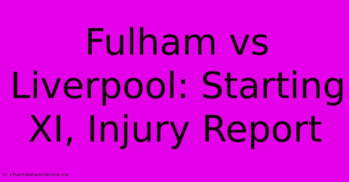 Fulham Vs Liverpool: Starting XI, Injury Report