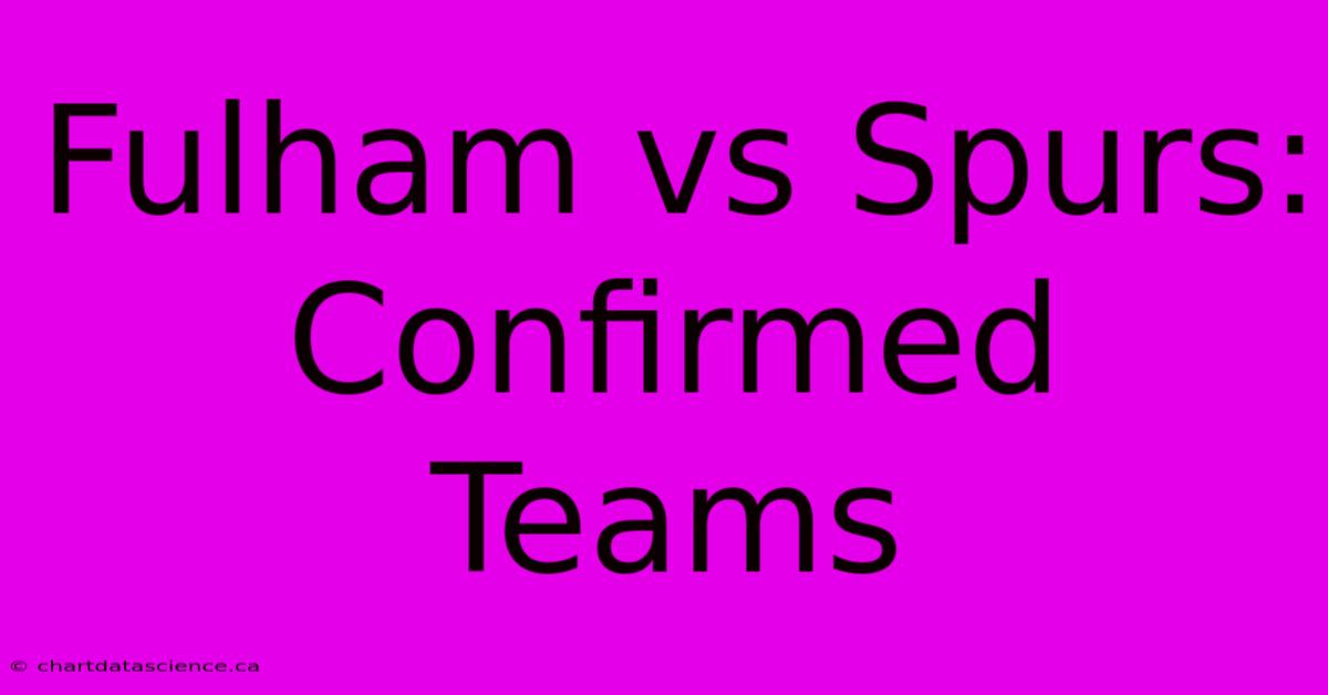 Fulham Vs Spurs: Confirmed Teams