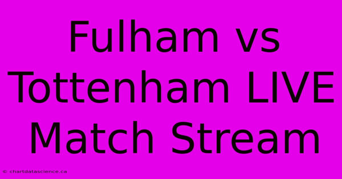 Fulham Vs Tottenham LIVE Match Stream