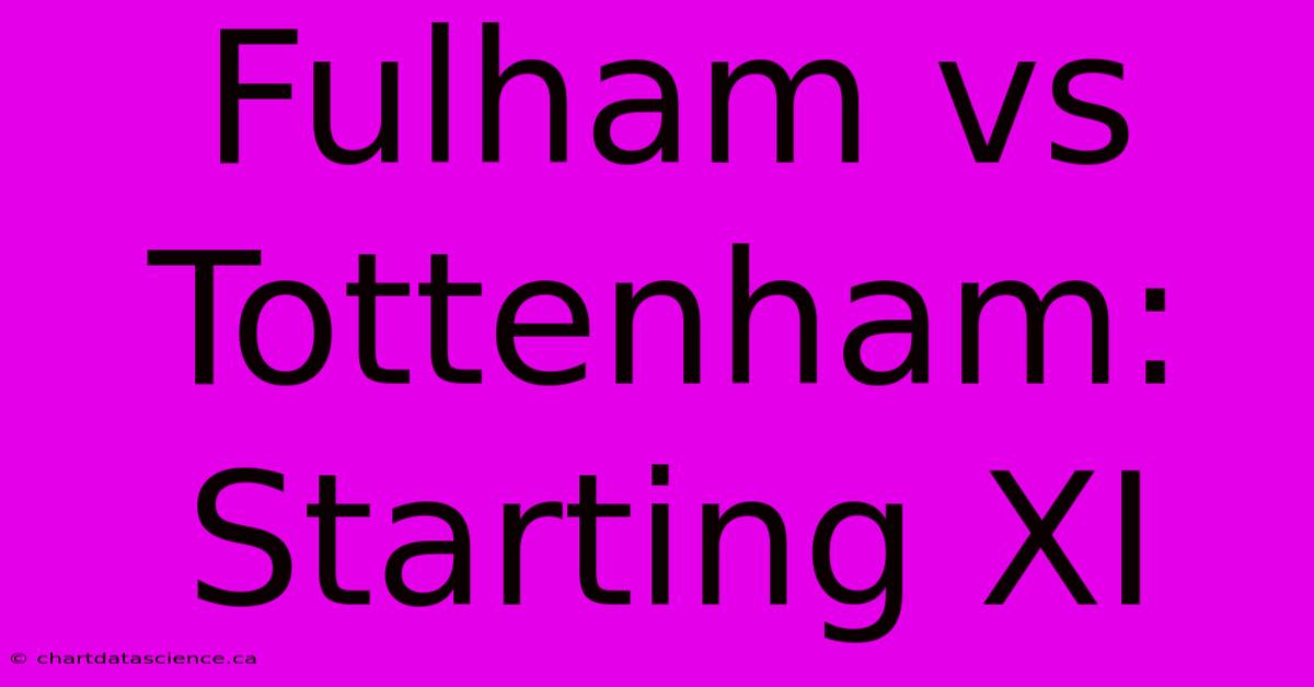 Fulham Vs Tottenham: Starting XI