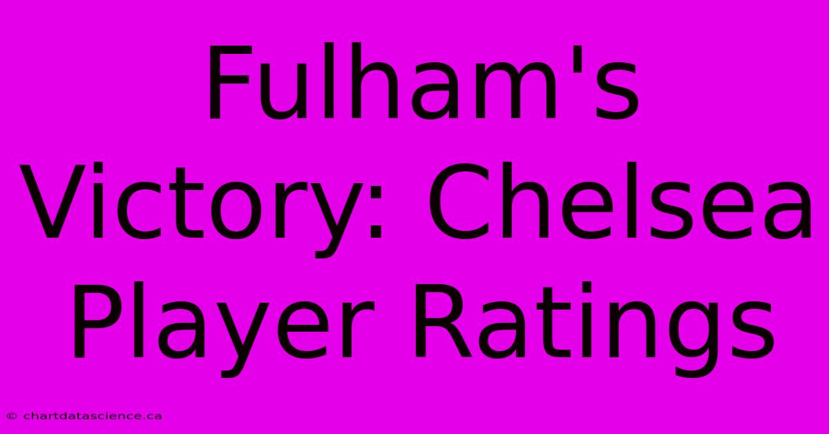 Fulham's Victory: Chelsea Player Ratings