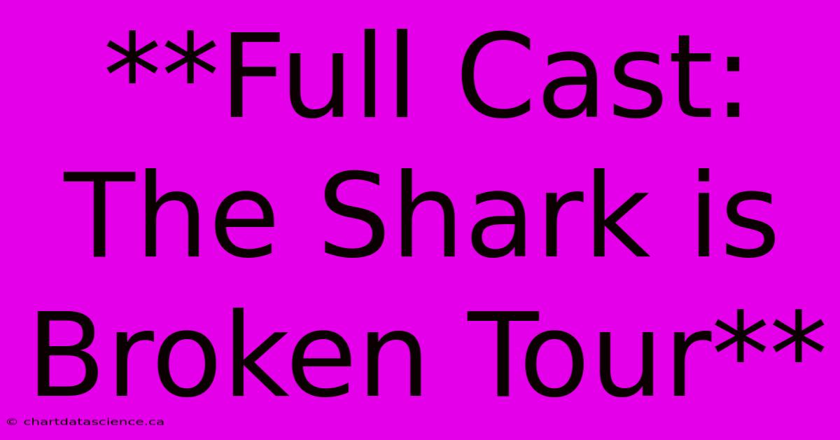 **Full Cast: The Shark Is Broken Tour**