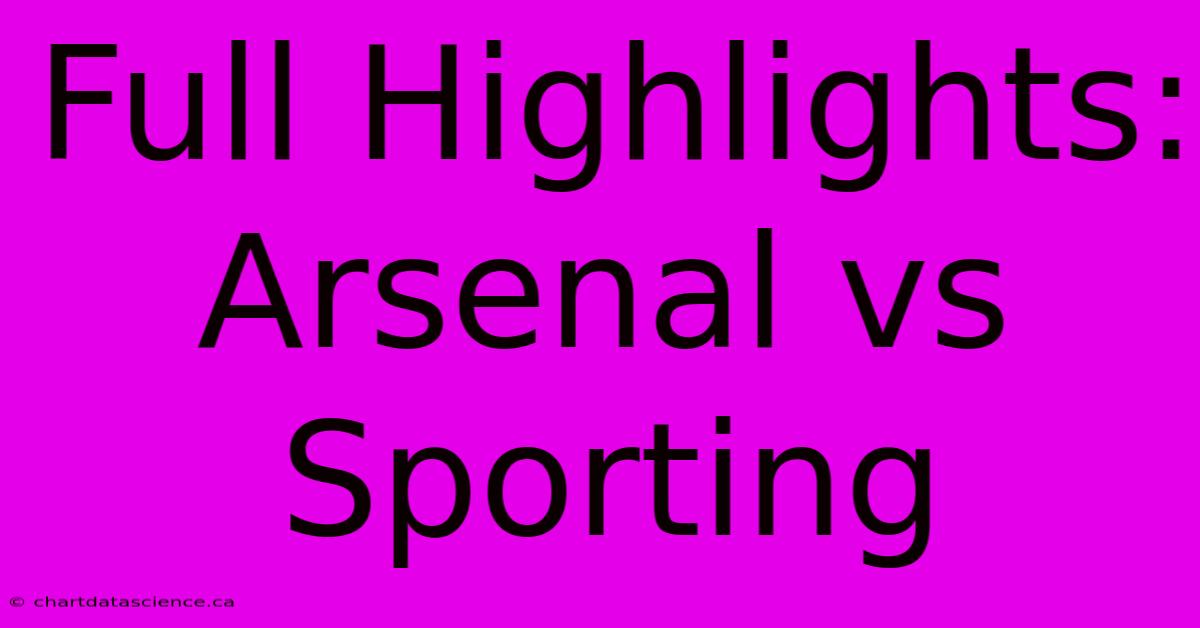 Full Highlights: Arsenal Vs Sporting