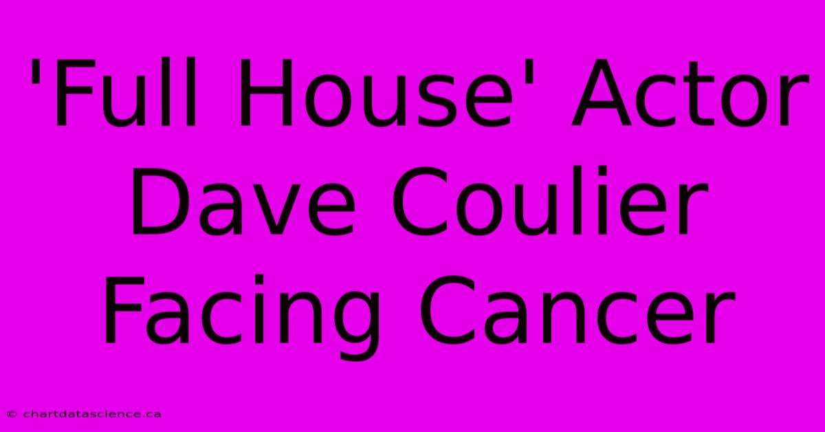 'Full House' Actor Dave Coulier Facing Cancer