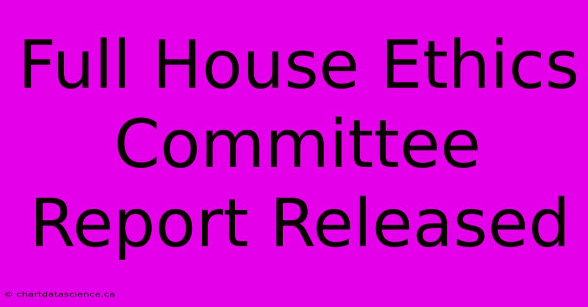 Full House Ethics Committee Report Released