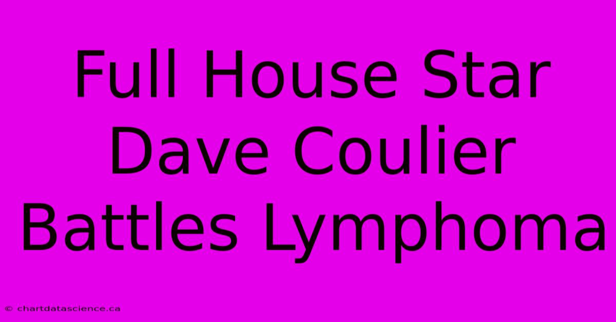 Full House Star Dave Coulier Battles Lymphoma