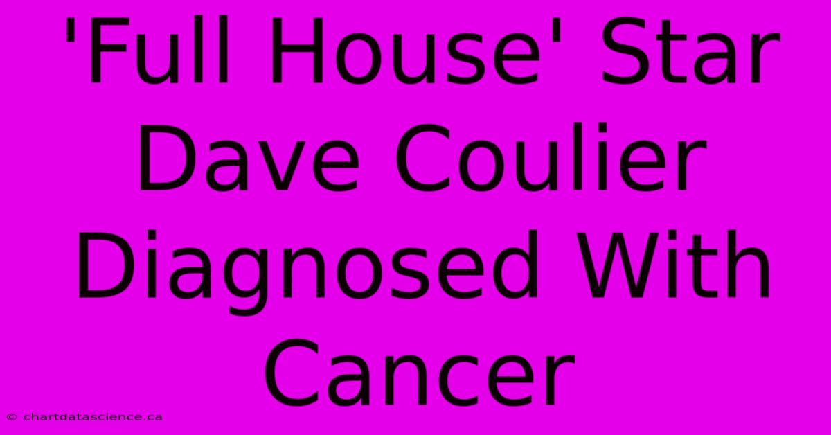 'Full House' Star Dave Coulier Diagnosed With Cancer