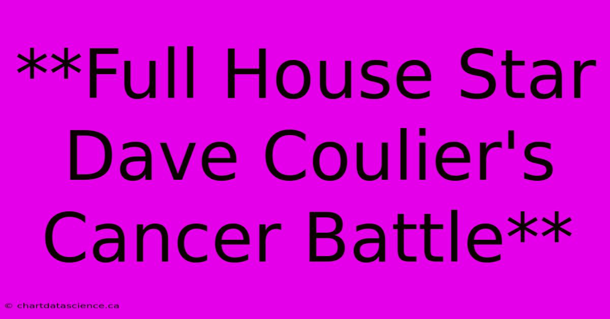 **Full House Star Dave Coulier's Cancer Battle**