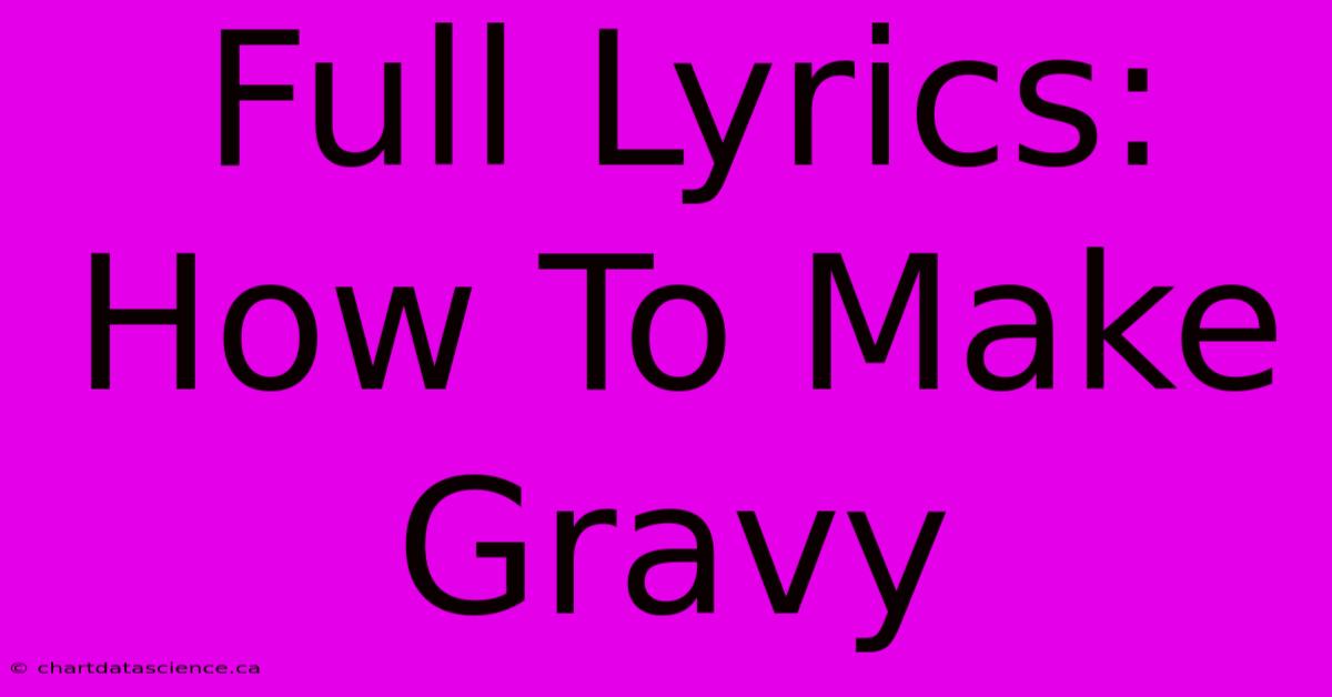 Full Lyrics: How To Make Gravy