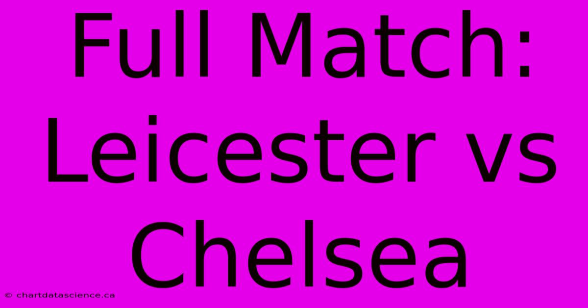 Full Match: Leicester Vs Chelsea