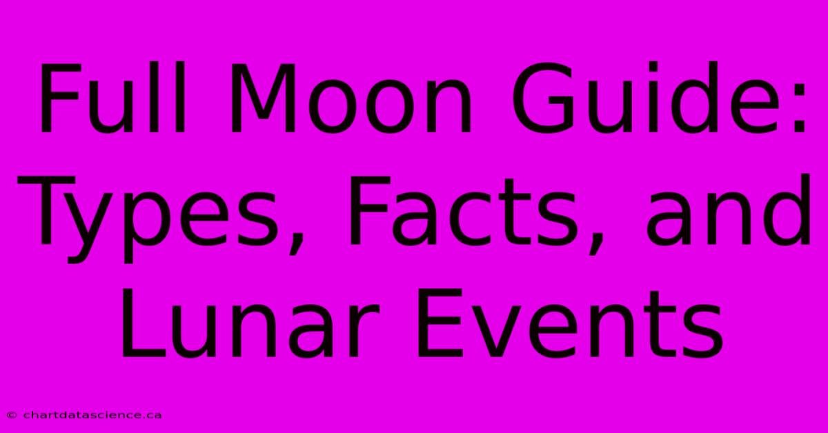 Full Moon Guide: Types, Facts, And Lunar Events