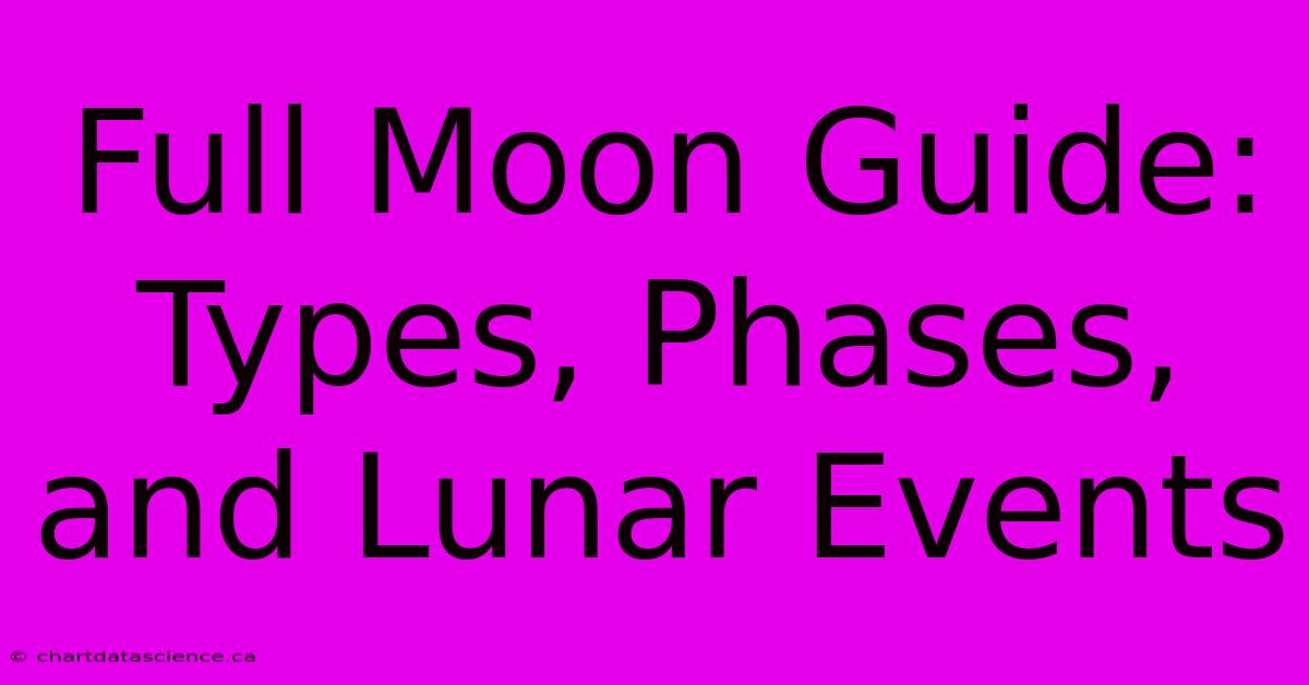 Full Moon Guide: Types, Phases, And Lunar Events