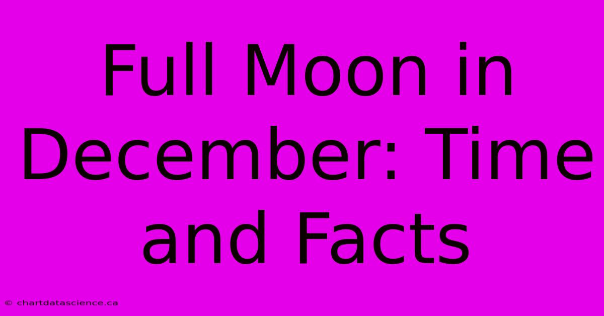 Full Moon In December: Time And Facts