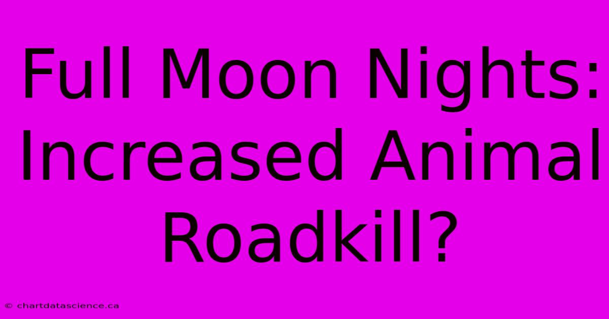 Full Moon Nights: Increased Animal Roadkill?