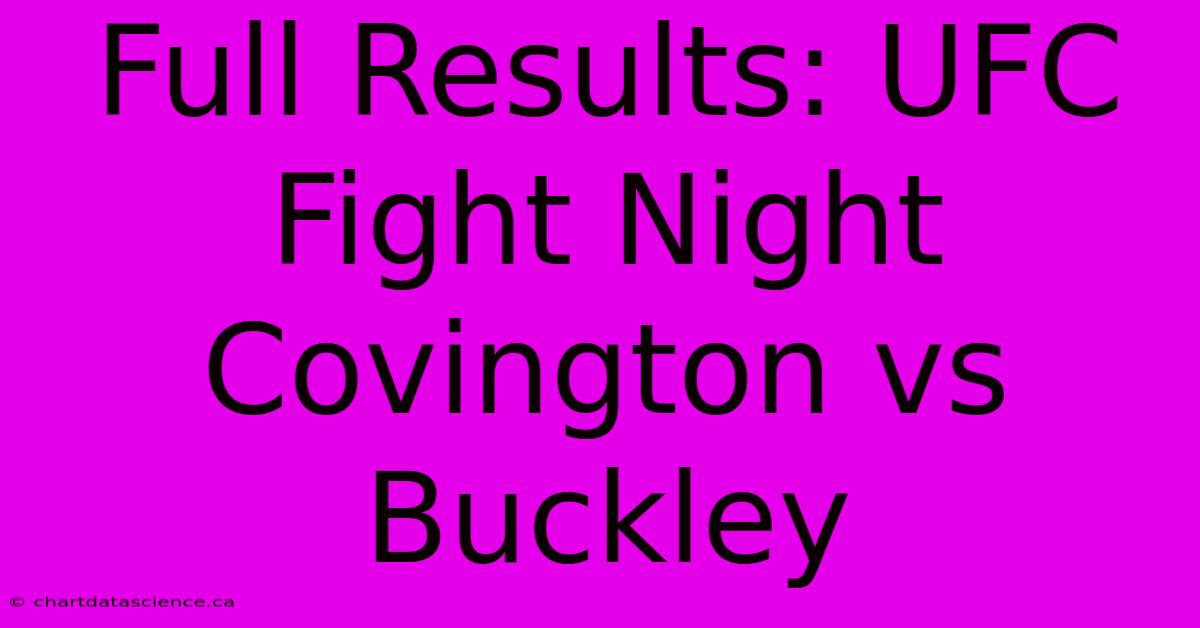 Full Results: UFC Fight Night Covington Vs Buckley