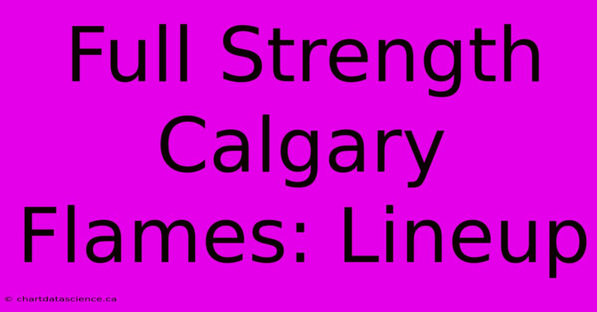 Full Strength Calgary Flames: Lineup 