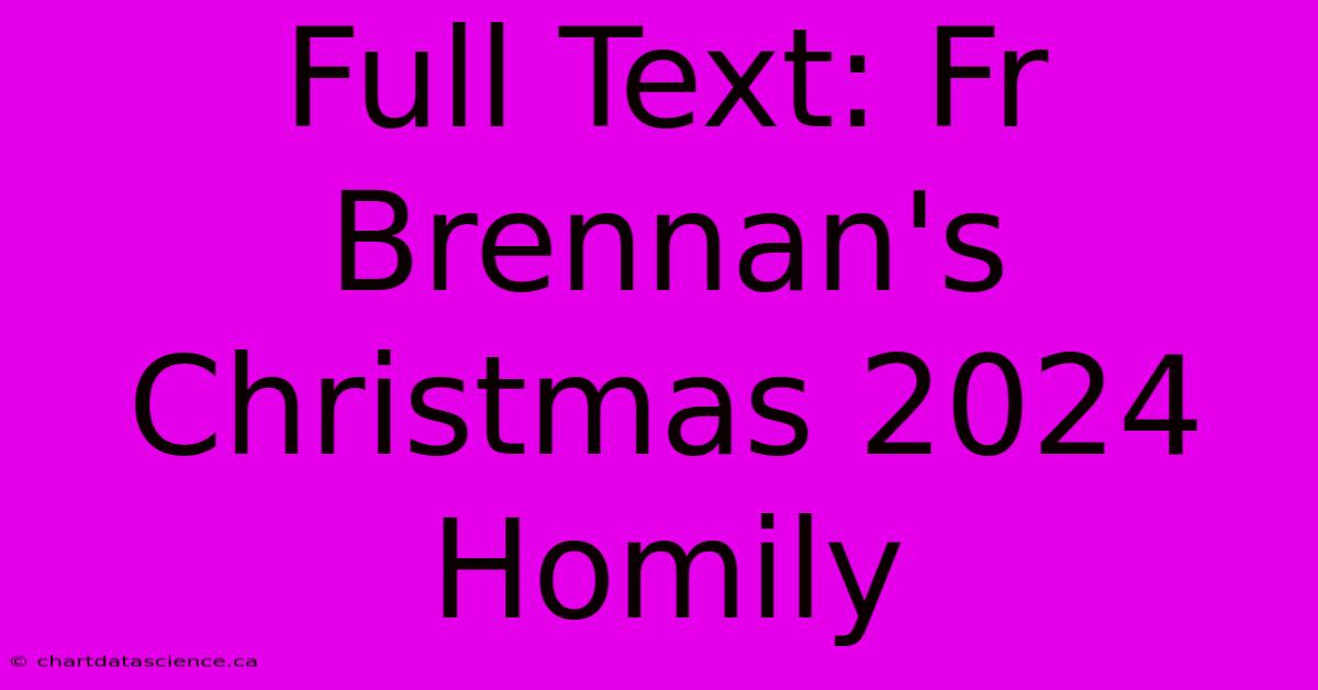 Full Text: Fr Brennan's Christmas 2024 Homily