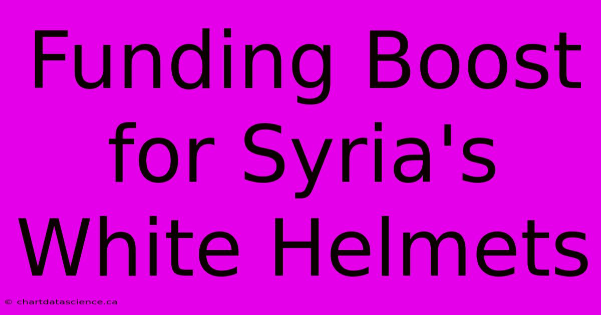 Funding Boost For Syria's White Helmets