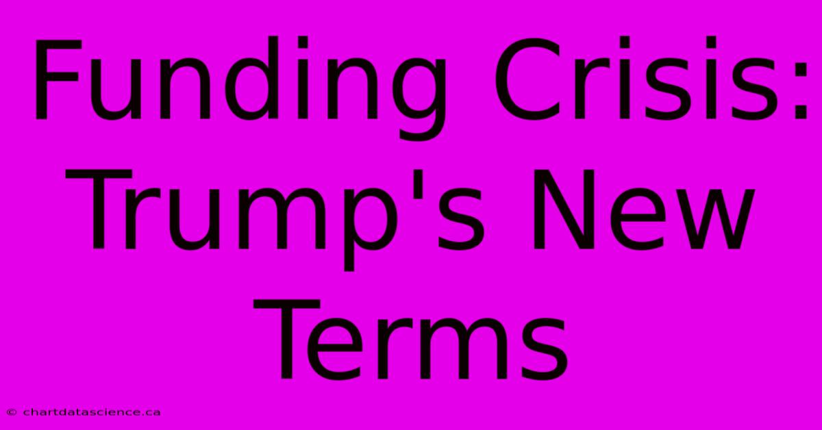 Funding Crisis: Trump's New Terms