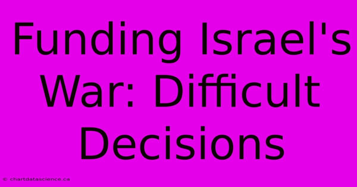 Funding Israel's War: Difficult Decisions