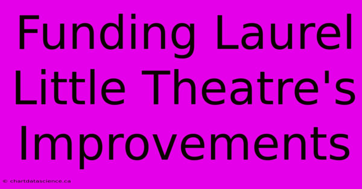 Funding Laurel Little Theatre's Improvements