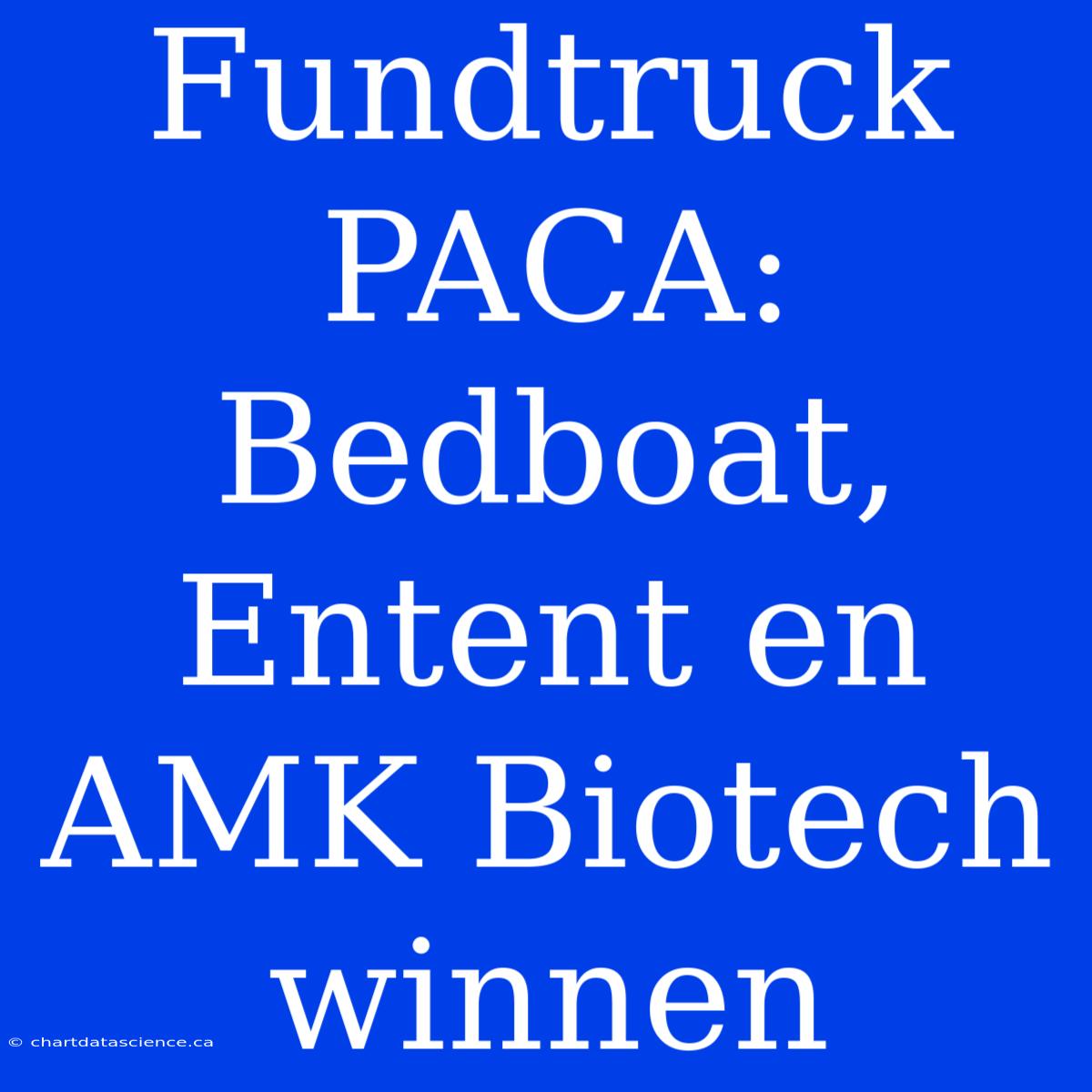 Fundtruck PACA: Bedboat, Entent En AMK Biotech Winnen