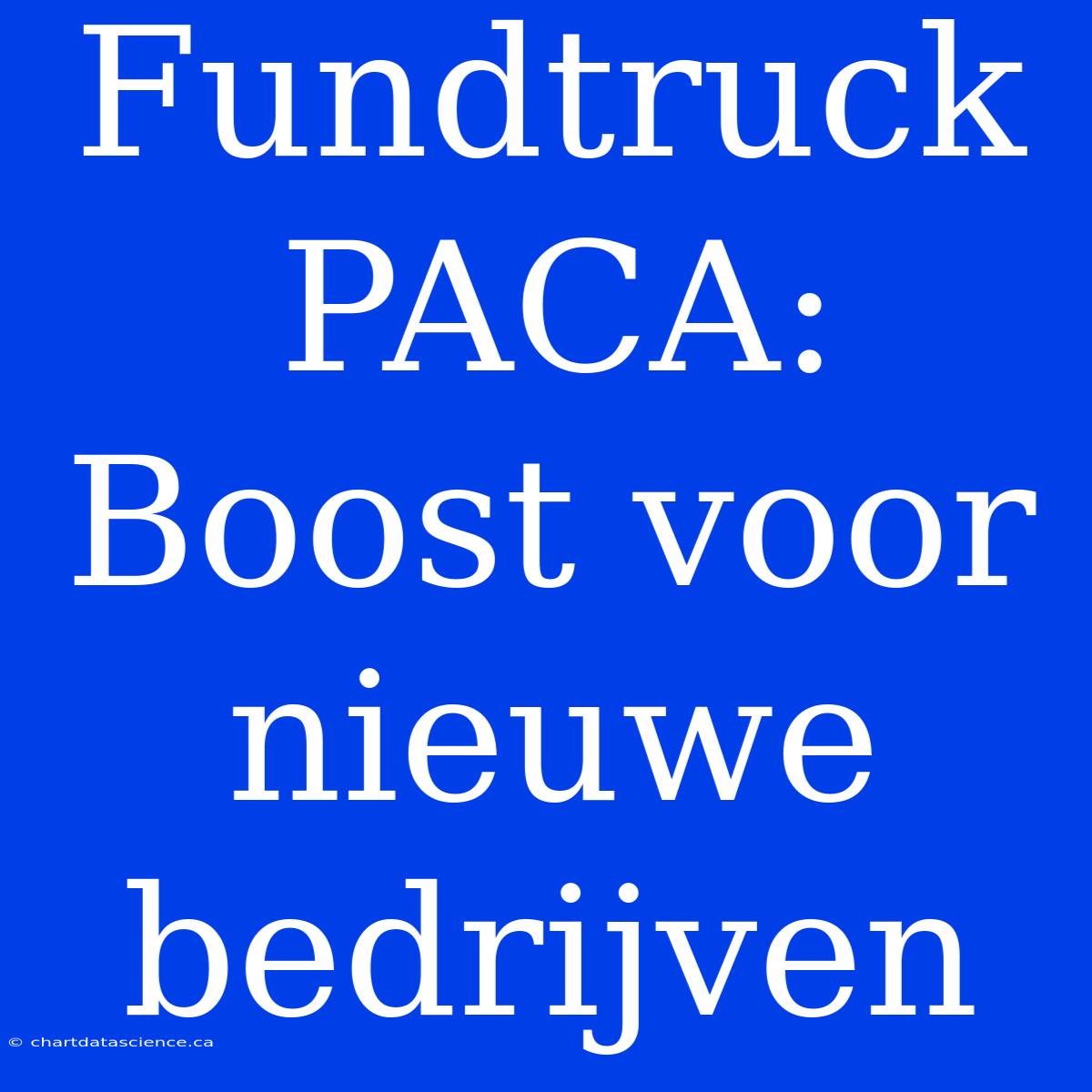 Fundtruck PACA: Boost Voor Nieuwe Bedrijven