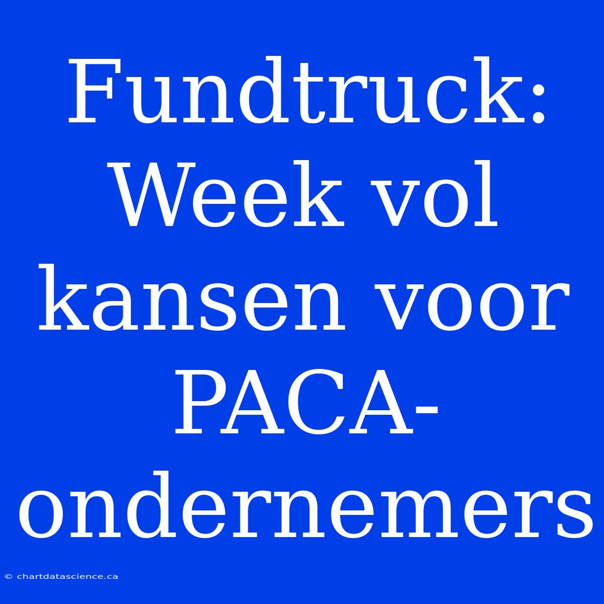 Fundtruck: Week Vol Kansen Voor PACA-ondernemers