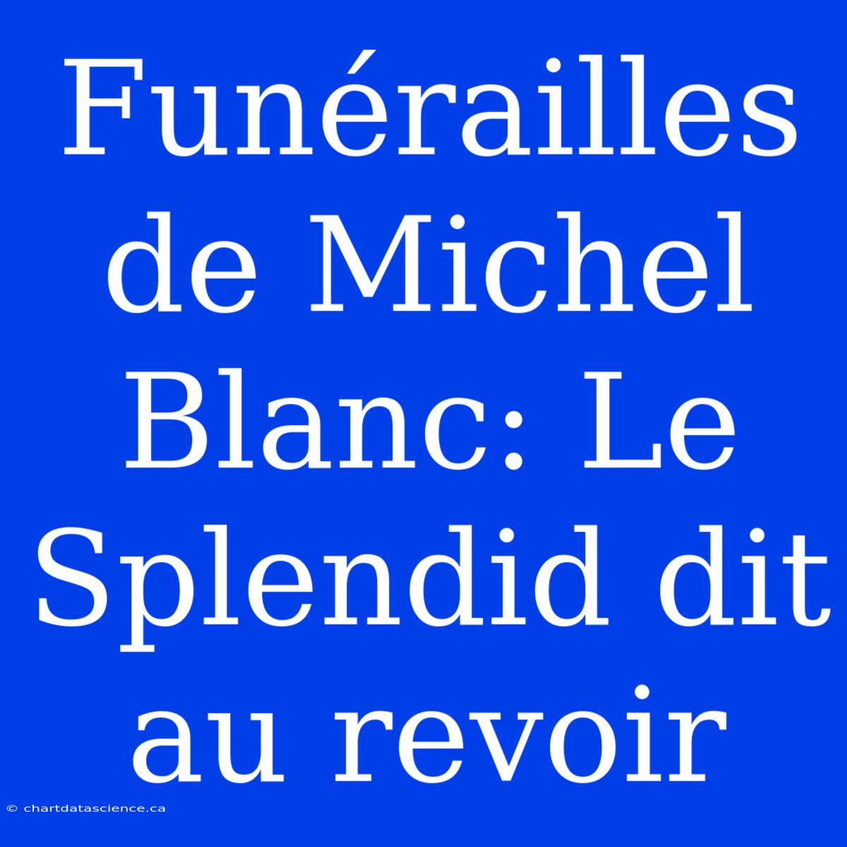 Funérailles De Michel Blanc: Le Splendid Dit Au Revoir