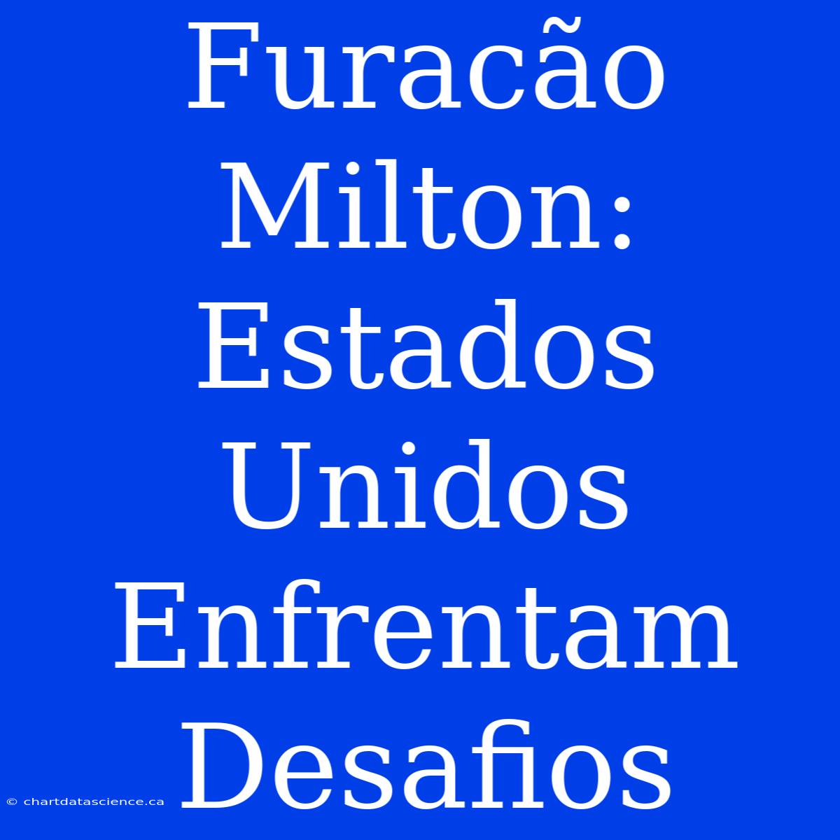 Furacão Milton: Estados Unidos Enfrentam Desafios