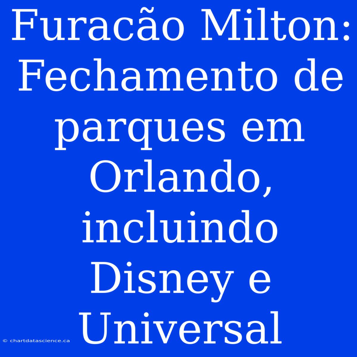 Furacão Milton: Fechamento De Parques Em Orlando, Incluindo Disney E Universal