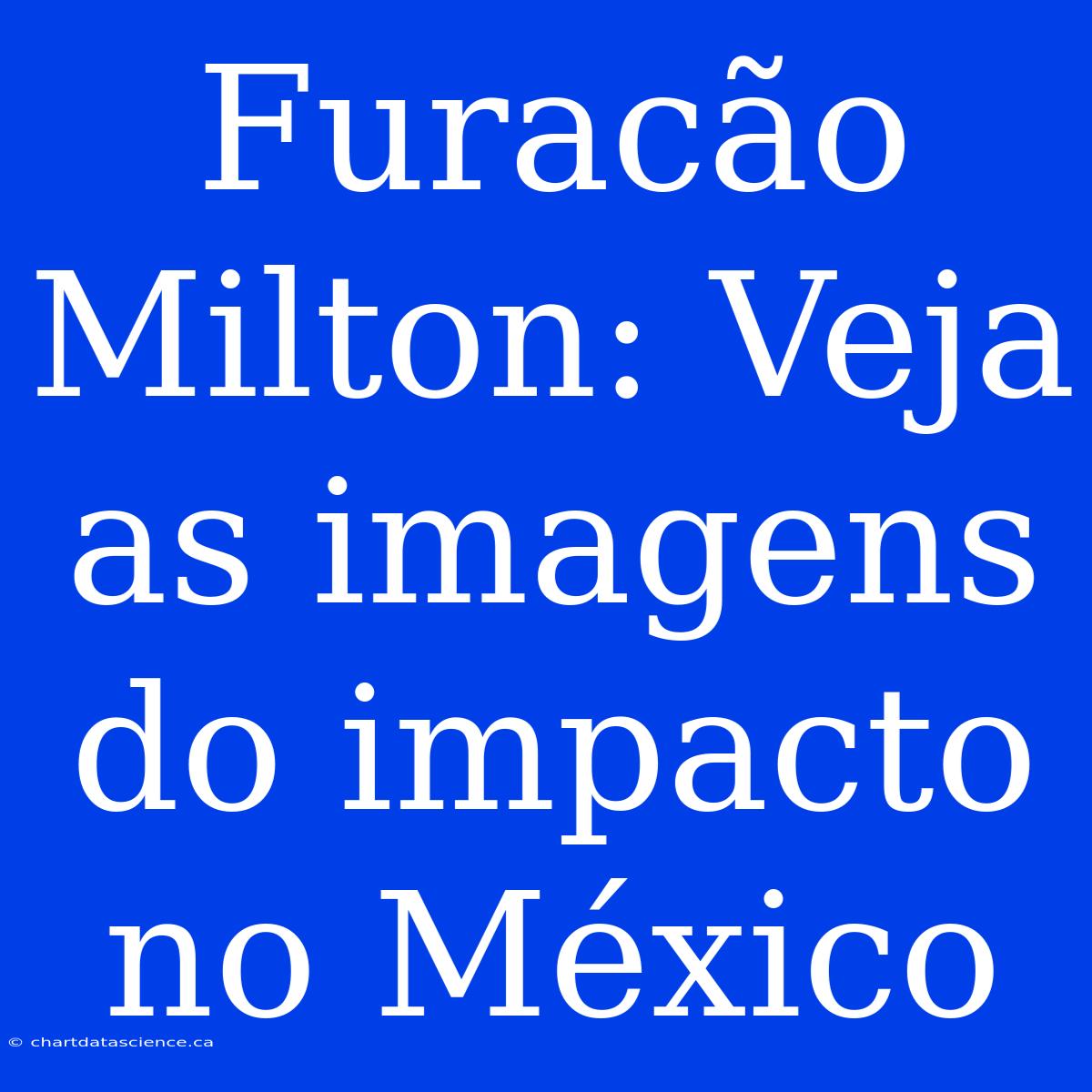 Furacão Milton: Veja As Imagens Do Impacto No México