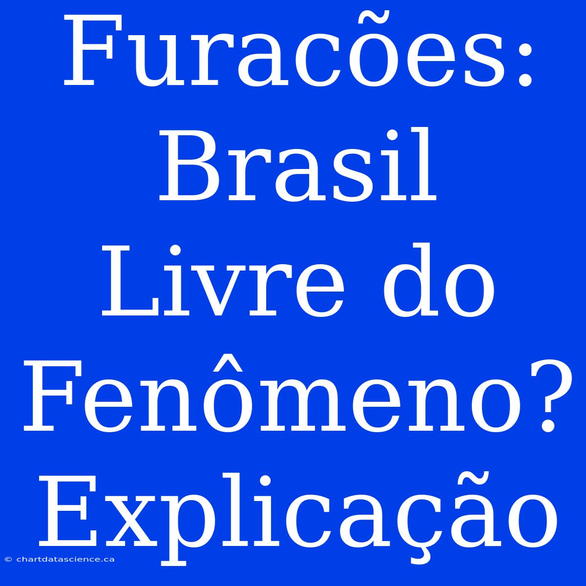 Furacões: Brasil Livre Do Fenômeno? Explicação