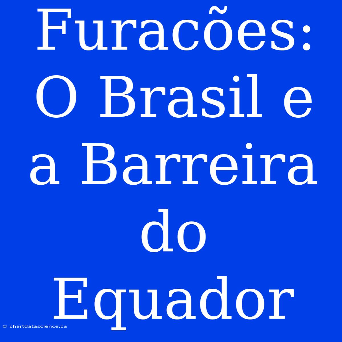 Furacões: O Brasil E A Barreira Do Equador