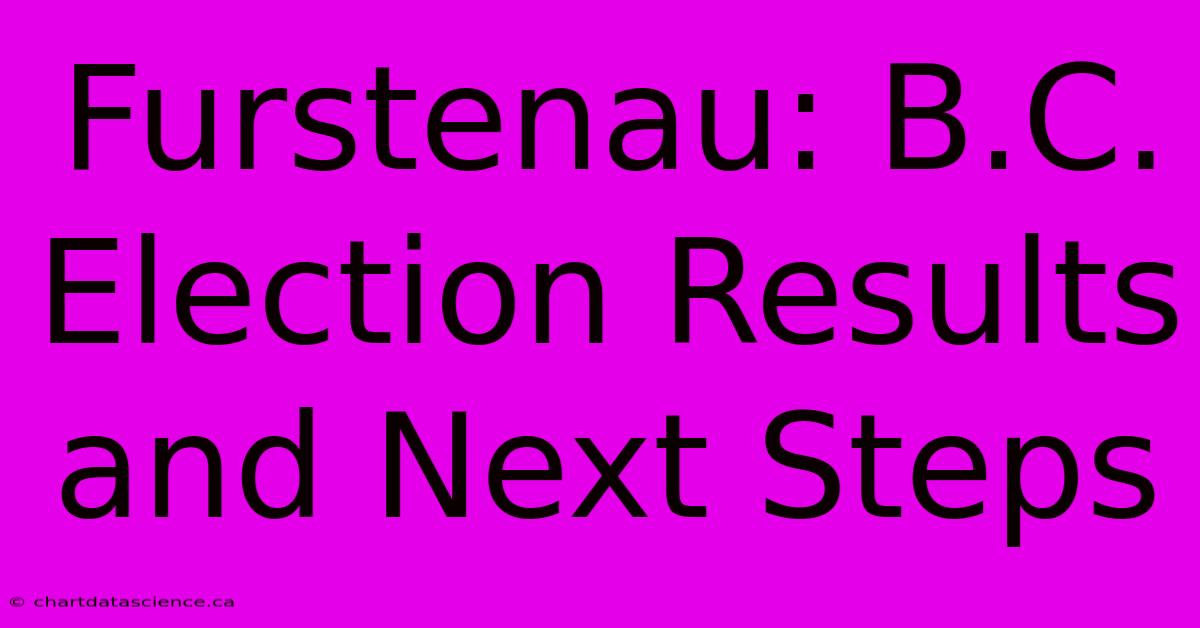 Furstenau: B.C. Election Results And Next Steps